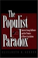 The Populist Paradox: Interest Group Influence and the Promise of Direct Legislation 0691002673 Book Cover