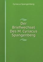 Der Briefwechsel Des M. Cyriacus Spangenberg 1247694569 Book Cover