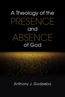 Theology of the Presence and Absence of God 0814663583 Book Cover