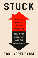 Stuck: How the Privileged and the Propertied Broke the Engine of Prosperity