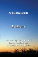 Resilienz: Frei von Ängsten, Stress und Sorgen. Resilient und belastbar in die Zukunft (German Edition) 9988262191 Book Cover