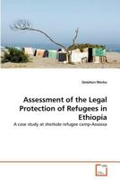 Assessment of the Legal Protection of Refugees in Ethiopia: A case study at sherkole refugee camp-Assossa 3639369696 Book Cover
