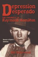Depression Desperado: The Chronicle of Raymond Hamilton 0890159661 Book Cover