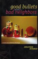 Good Bullets Make Bad Neighbors: a novel of accidental discharge 097273161X Book Cover