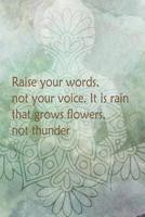 Raise Your Words, Not Your Voice. It Is Rain That Grows Flowers, Not Thunder: Blank Lined Notebook Journal Diary Composition Notepad 120 Pages 6x9 Paperback ( Buddha ) Black 1095684639 Book Cover