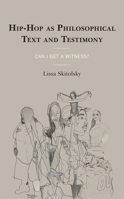 Hip Hop as Philosophical Text and Testimony: Can I Get a Witness? 1498566723 Book Cover