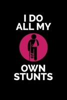 I Do All My Own Stunts: Journal / Notebook / Diary Gift - 6x9 - 120 pages - White Lined Paper - Matte Cover 167121904X Book Cover
