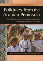 Folktales from the Arabian Peninsula: Tales of Bahrain, Kuwait, Oman, Qatar, Saudi Arabia, the United Arab Emirates, and Yemen 1591585295 Book Cover