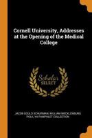 Cornell University, Addresses at the Opening of the Medical College 1021392138 Book Cover