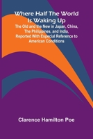 Where Half The World Is Waking Up The Old and the New in Japan, China, the Philippines, and India, Reported With Especial Reference to American Conditions 9367243979 Book Cover