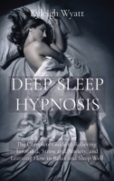 Deep Sleep Hypnosis: The Complete Guide to Relieving Insomnia, Stress and Anxiety, and Learning How to Relax and Sleep Well 1801766363 Book Cover