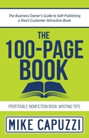 The 100-Page Book: The Business Owner’s Guide to Self-Publishing a Short Customer Attraction Book 1734118717 Book Cover