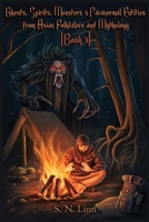 Ghosts, Spirits and Paranormal Entities from Asian Folklore and Mythology (Book 3) 9819431476 Book Cover