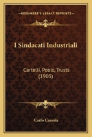 I Sindacati Industriali: Cartelli, Pools, Trusts (1905) 1270957775 Book Cover