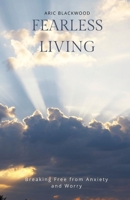 Fearless Living: Breaking Free from Anxiety and Worry B0F1ZLC4NP Book Cover