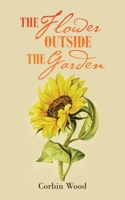 The Flower outside the Garden 1663217270 Book Cover