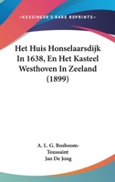 Het Huis Honselaarsdijk In 1638, En Het Kasteel Westhoven In Zeeland (1899) 116119617X Book Cover