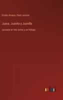 Juana, Juanita y Juanilla: zarzuela en tres actos y un frólogo (Spanish Edition) 3368054503 Book Cover