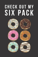 CHECK OUT MY SIX PACK: HUMOR GAG JOURNAL: BLACK 6X9 In. 120 pages; Unique Lovely Funny Special Donut Pun Gift Idea for men women boys girls kids teens ... Perfect use for school home office gym. 1677726814 Book Cover