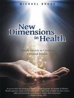 New Dimensions in Health: Simple Secrets to Creating Optimal Health 145251495X Book Cover