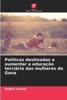 Políticas destinadas a aumentar a educação terciária das mulheres do Gana (Portuguese Edition) 6208289785 Book Cover