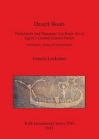 Desert Boats. Predynastic and Pharaonic Era Rock-Art in Egypt's Central Eastern Desert: Distribution, Dating and Interpretation 1407311646 Book Cover