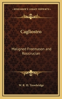 Cagliostro: Maligned Freemason and Rosicrucian 1162559942 Book Cover