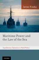 Maritime Power and the Law of the Sea:: Expeditionary Operations in World Politics 0199773386 Book Cover