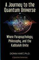 A Journey to the Quantum Universe; Where Parapsychology, Philosophy, and the Kabbalah Unite 1073774791 Book Cover