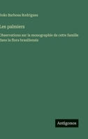 Les palmiers: Observations sur la monographie de cette famille dans la flora brasiliensis (French Edition) 3563235449 Book Cover