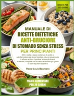 MANUALE DI RICETTE DIETETICHE ANTI-BRUCIORE DI STOMACO SENZA STRESS PER PRINCIPIANTI: 400+ ricette a basso contenuto di acidità e antinfiammatorie per ... evitare gli alimenti (Italian Edition) B0GYPMSTJS Book Cover