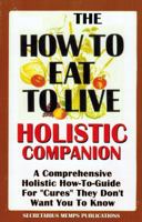 The How To Eat To Live Essential Companion To Books 1 & 2: A Comprehensive Holistic How-To-Guide For "Cures" They Don't Want You To Know 1884855660 Book Cover