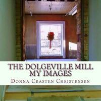 The Dolgeville Mill: History in the Making - My Images 1530399246 Book Cover