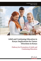 Adult and Continuing Education in Kenya: Implications for Future Directions in Kenya: Pathway for Promotion of Adult and Continuing Education 9999337031 Book Cover
