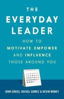 The Everyday Leader: How to Motivate, Empower and Influence Those Around You 1472965744 Book Cover