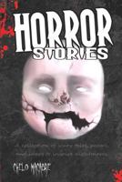 Horror Stories: A Collection of Scary Tales, Poems, and Ideas to Inspire Nightmares 1523850205 Book Cover