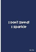 I Don't Sweat I Sparkle: Collectible Notebook (Blue) 1721618376 Book Cover
