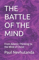 THE BATTLE OF THE MIND: From Adamic Thinking to the Mind of Christ B0GL96HGF7 Book Cover