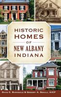 Historic Homes of New Albany, Indiana 1467117730 Book Cover