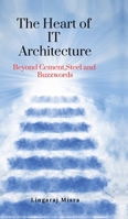 The Heart of IT Architecture: Beyond Cement, Steel, and Buzzwords B0DP28KPRN Book Cover