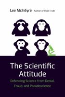 The Scientific Attitude: Defending Science from Denial, Fraud, and Pseudoscience 0262039834 Book Cover