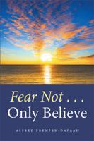 Fear Not . . . Only Believe 1524593664 Book Cover