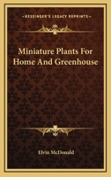 Miniature Plants for home and greenhouse 0548447233 Book Cover