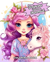Princess Unicorn Mermaid Coloring Book: Coloring Pages for Girls with Princesses, Princes, Unicorns, and Mermaids B0CV2Y13M8 Book Cover