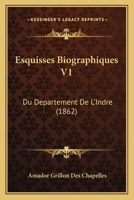 Esquisses Biographiques V1: Du Departement De L'Indre (1862) 1168462355 Book Cover
