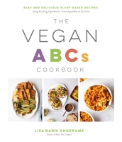 The Vegan Abc's Cookbook: Easy, Delicious Recipes to Cook Your Way Through the Plant-Based Alphabet 1645672654 Book Cover