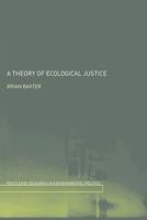 A Theory of Ecological Justice (Environmental Politics/Routledge Research in Environmental Politics) 041531139X Book Cover
