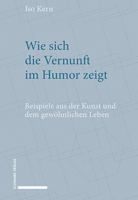 Wie Sich Die Vernunft Im Humor Zeigt: Beispiele Aus Der Kunst Und Dem Gewohnlichen Leben 3796546161 Book Cover