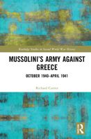 Mussolini’s Army against Greece: October 1940–April 1941 036772376X Book Cover