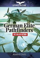 German Elite Pathfinders: Kg 100 in Action 1848327978 Book Cover